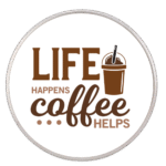 Life Happens Coffee Helps